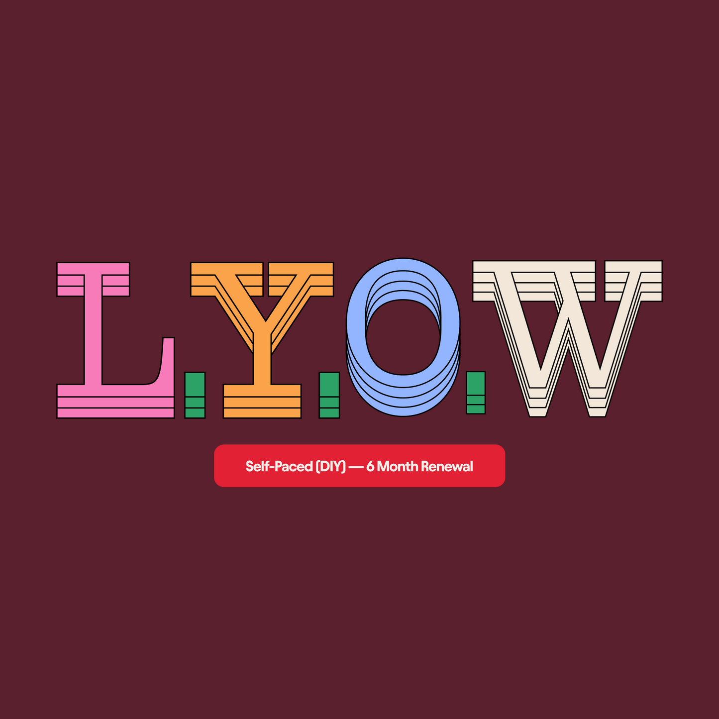 LYOW DIY - 6 Month Renewal